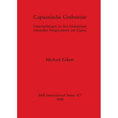 Capuanische Grabsteine, Taschenbuch von Michael Eckert, British Archaeological Reports (Oxford) Ltd, 978-0-86054-537-8