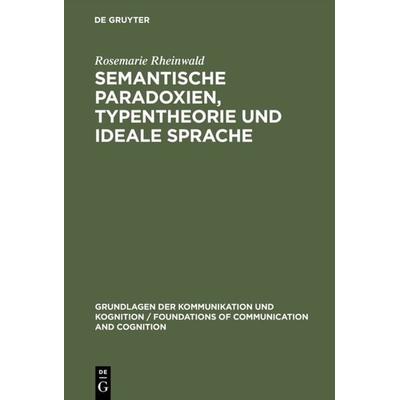 Semantische Paradoxien, Typentheorie und ideale Sprache, Gebundene Ausgabe von Rosemarie Rheinwald, De Gruyter, 978-3-11-011640-3