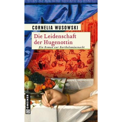 Die Leidenschaft der Hugenottin, Taschenbuch von Cornelia Wusowski, Gmeiner-Verlag, 978-3-8392-1503-6