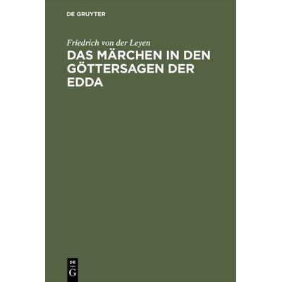 Das Märchen in den Göttersagen der Edda, Gebundene Ausgabe von Friedrich der Leyen, De Gruyter, 978-3-11-112372-1