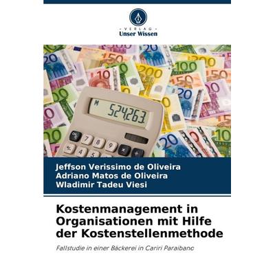 Kostenmanagement in Organisationen mit Hilfe der Kostenstellenmethode, Taschenbuch von Jeffson Verissimo de Oliveira,Adriano Matos de