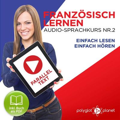 Französisch Lernen - Einfach Lesen - Einfach Hören 2 - Polyglot Planet, Audio, 9783961428717