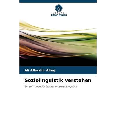 Soziolinguistik verstehen, Taschenbuch von Ali Albashir Alhaj, Verlag Unser Wissen, 978-620-0-68919-1