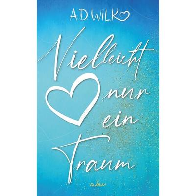 Vielleicht nur ein Traum, Taschenbuch von A.D. Wilk, Nova MD, 978-3-9859566-6-1