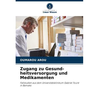 Zugang zu Gesund-heitsversorgung und Medikamenten, Taschenbuch von Oumarou AROU, Verlag Unser Wissen, 978-620-7-64189-5