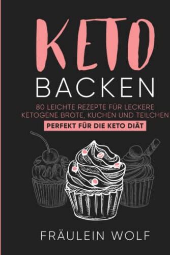 Fräulein Wolf - KETO BACKEN: 80 leichte Rezepte für leckere ketogene Brote, Kuchen und Teilchen. Perfekt für die Keto Diät. (Keto Buch, Band 1) - Preis vom 12.10.2026 11:37:12 h