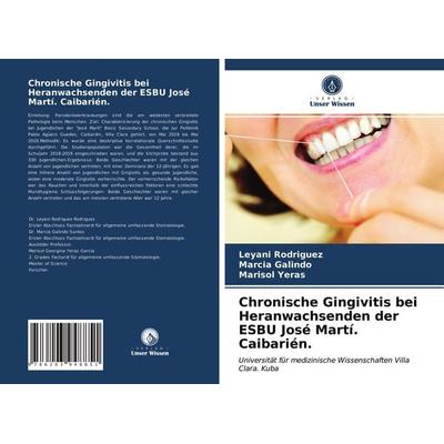 Chronische Gingivitis bei Heranwachsenden der ESBU José Martí. Caibarién., Taschenbuch von Leyani Rodriguez,Marcia Galindo,Marisol Yeras, Verlag Unser