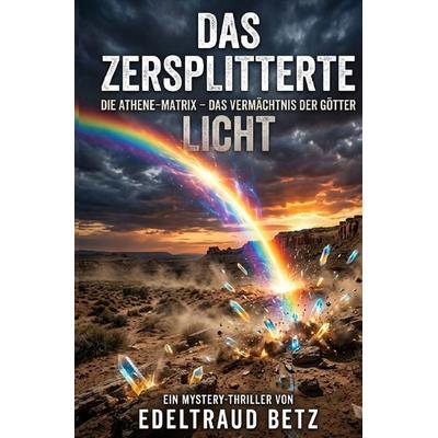 Das Zersplitterte Licht, Taschenbuch von Edeltraud Betz, Epubli, 978-3-565-64177-2