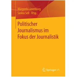 Politischer Journalismus im Fokus der Journalistik, Fachbücher von Saskia Sell, Margreth Lünenborg