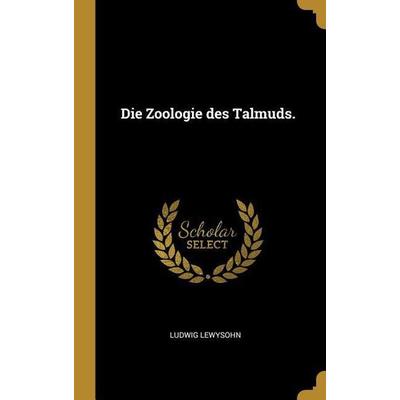 Die Zoologie Des Talmuds., Gebundene Ausgabe von Ludwig Lewysohn, Creative Media Partners, LLC, 978-0-274-29207-3