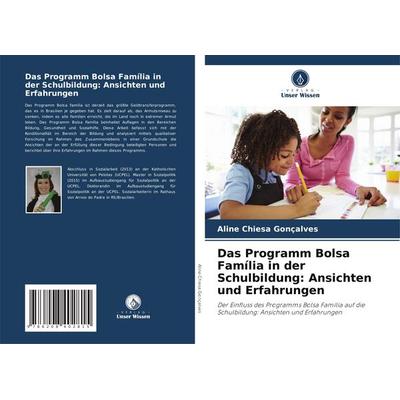 Das Programm Bolsa Família in der Schulbildung: Ansichten und Erfahrungen, Taschenbuch von Aline Chiesa Gonçalves, Verlag Unser Wissen,