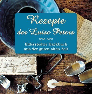 Luise Peters - Rezepte der Luise Peters: Eiderstedter Backbuch aus der guten alten Zeit - Preis vom 16.10.2026 11:41:07 h