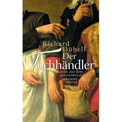 Der Tuchhändler - Klappenbroschur, Taschenbuch von Richard Dübell, Langen-Müller, 978-3-7844-3692-0