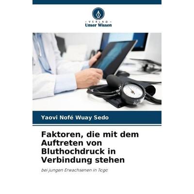 Faktoren, die mit dem Auftreten von Bluthochdruck in Verbindung stehen, Taschenbuch von Yaovi Nofé Wuay Sedo, Verlag Unser Wissen, 978-620-9-03395-7