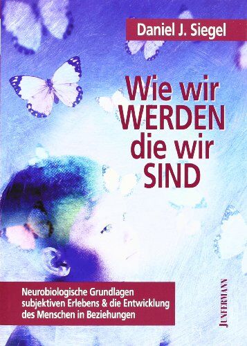 Siegel, Daniel J. - Wie wir werden, die wir sind: Neurobiologische Grundlagen subjektiven Erlebens und die Entwicklung des Menschen in Beziehung - Preis vom 10.10.2026 11:48:34 h