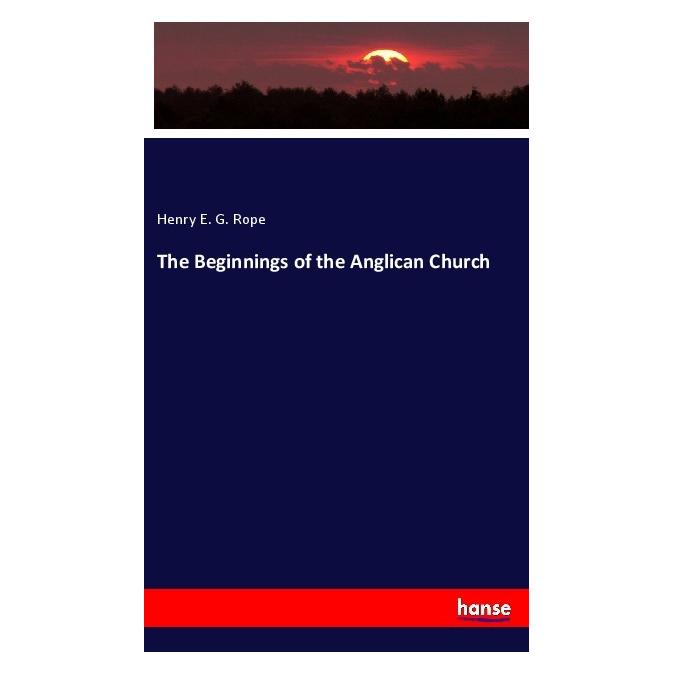 Hansebooks The Beginnings of the Anglican Church (Softcover, Henry E. G. Rope) (56938093)