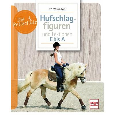 Hufschlagfiguren und Lektionen E bis A, Taschenbuch von Britta Schön, Müller Rüschlikon, 978-3-275-01728-7
