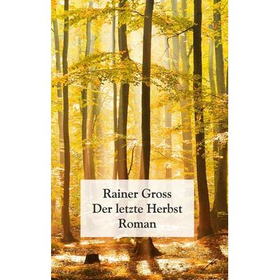 Der letzte Herbst, Taschenbuch von Rainer Gross, BoD – Books on Demand, 978-3-7557-3635-6