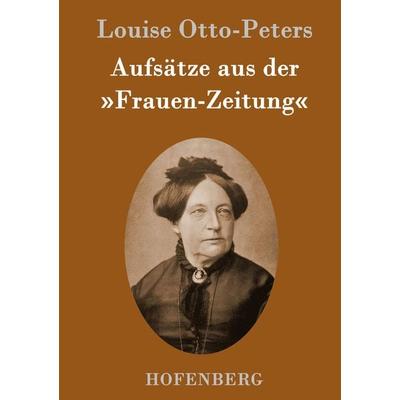 Aufsätze aus der 'Frauen-Zeitung'; Gebundene Ausgabe von Louise Otto-Peters, Hofenberg, 978-3-8430-9710-9