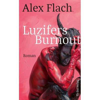 Luzifers Burnout, Gebundene Ausgabe von Alex Flach, Baeschlin, 978-3-907698-00-6