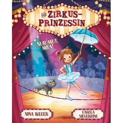 Die Zirkusprinzessin. Nur Mut, Mila!, Gebundene Ausgabe von Nina Weger, Schneiderbuch, 978-3-505-15424-9