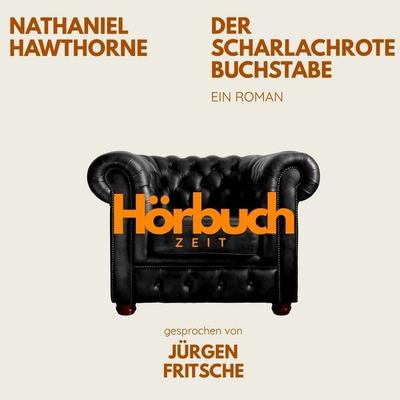Der scharlachrote Buchstabe. Ein Roman. - Hörbuchzeit,Nathaniel Hawthorne, Audio, 9783754519202