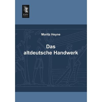 Das altdeutsche Handwerk, Taschenbuch von Moritz Heyne, EHV-History, 978-3-95564-155-9