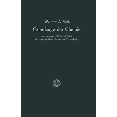 Grundzüge der Chemie mit Besonderer Berücksichtigung der anorganischen Chemie und Technologie, Taschenbuch von Walther A. Roth, Vieweg & Teubner,