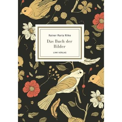 Rainer Maria Rilke: Das Buch der Bilder. Vollständige Neuausgabe, Gebundene Ausgabe von Rainer Maria Rilke, Liwi Literatur- Und Wissenschaftsverlag,