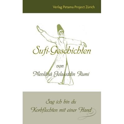 Sufi-Geschichten von Mevlânâ Jelaleddin Rumi, Taschenbuch von Galal-ad-Din Rumi, Petama Project, 978-3-907643-06-8