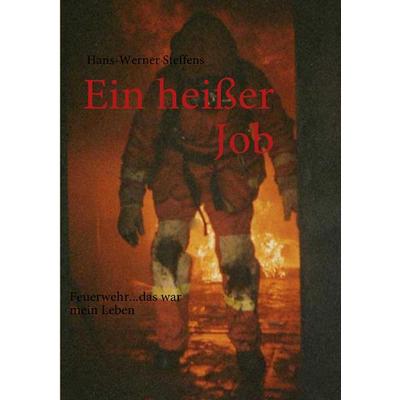 Ein heißer Job, Taschenbuch von Hans-Werner Steffens, BoD – Books on Demand, 978-3-8391-8209-3