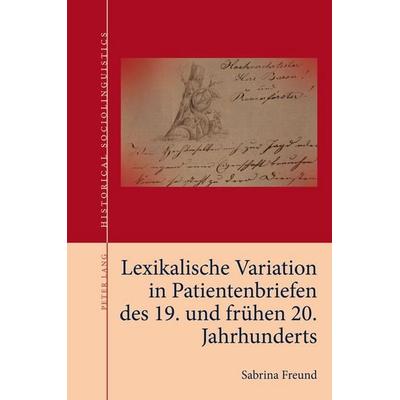 Lexikalische Variation in Patientenbriefen des 19. und frühen 20. Jahrhunderts, Taschenbuch von Sabrina Freund, Peter Lang Ltd. International Academic