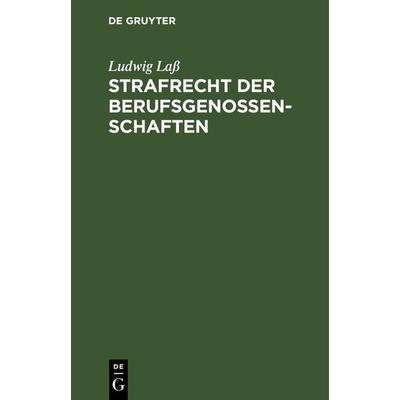 Strafrecht der Berufsgenossenschaften, Gebundene Ausgabe von Ludwig Lass, De Gruyter, 978-3-11-131085-5