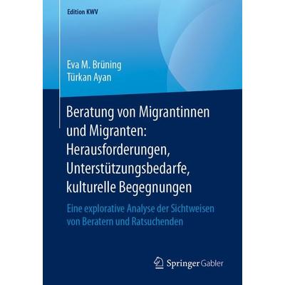 Beratung von Migrantinnen und Migranten: Herausforderungen, Unterstützungsbedarfe, kulturelle Begegnungen, Taschenbuch von Eva M. Brüning,Türkan Ayan,