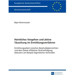 Heimliches Vorgehen und aktive Täuschung im Ermittlungsverfahren, Fachbücher von Bijan Nowrousian