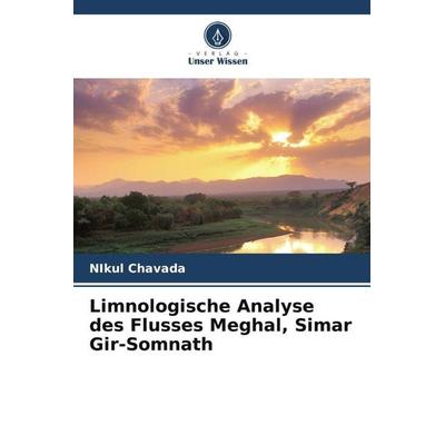 Limnologische Analyse des Flusses Meghal, Simar Gir-Somnath, Taschenbuch von Nikul Chavada, Verlag Unser Wissen, 978-620-5-34569-6