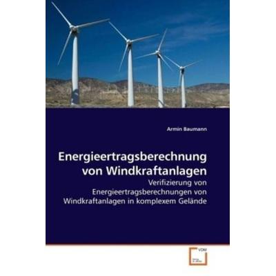 Baumann, A: Energieertragsberechnung von Windkraftanlagen, Taschenbuch von Armin Baumann, VDM, 978-3-639-13199-4