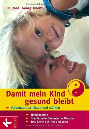 Kneißl, Dr. med. Georg - Damit mein Kind gesund bleibt: Vorbeugen, schützen und stärken. Homöopathie - Traditionelle Chinesische Medizin - Das Beste aus Ost und West - Preis vom 14.10.2026 23:07:16 h