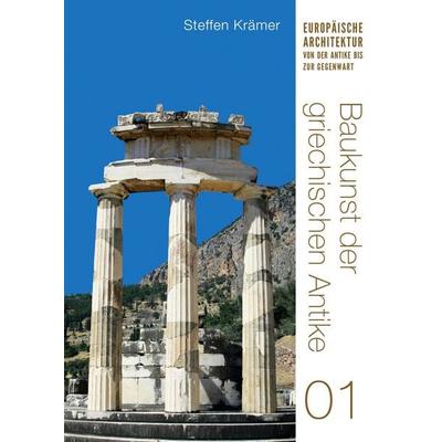 Baukunst der griechischen Antike (Europäische Architektur von der Antike bis zur Gegenwart 1), Gebundene Ausgabe von Steffen Krämer, Tredition,