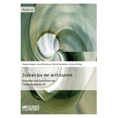 Zocken bis der Arzt kommt - Ursachen und Symptome der Computerspielsucht, Taschenbuch von Stephan Happel,Patrick Hentschke,Kristina Striegl,Lena