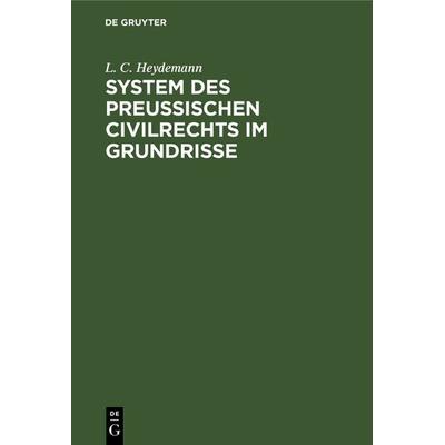System des Preussischen Civilrechts im Grundrisse, Gebundene Ausgabe von L. C. Heydemann, De Gruyter, 978-3-11-239813-5