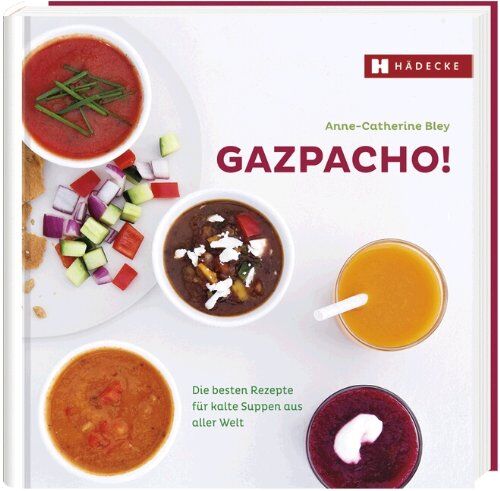 Anne-Catherine Bley - Gazpacho!: Die besten Rezepte für kalte Suppen aus aller Welt - Preis vom 02.10.2026 23:42:20 h