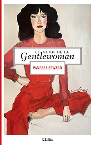 Vanessa Seward - Le guide de la gentlewoman - Preis vom 11.10.2026 03:10:56 h