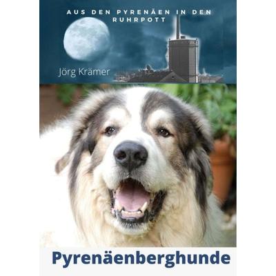 Pyrenäenberghund - Aus den Pyrenäen in den Ruhrpott, Taschenbuch von Jörg Krämer, Tredition, 978-3-347-39353-0