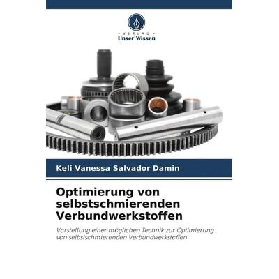 Optimierung von selbstschmierenden Verbundwerkstoffen, Taschenbuch von Keli Vanessa Salvador Damin, Verlag Unser Wissen, 978-620-8-64322-5