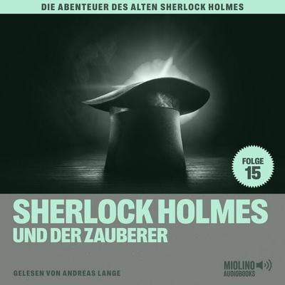 Sherlock Holmes und der Zauberer (Die Abenteuer des alten Sherlock Holmes, Folge 15) - Arthur Conan Doyle,Charles Fraser, Audio, 9783991620860