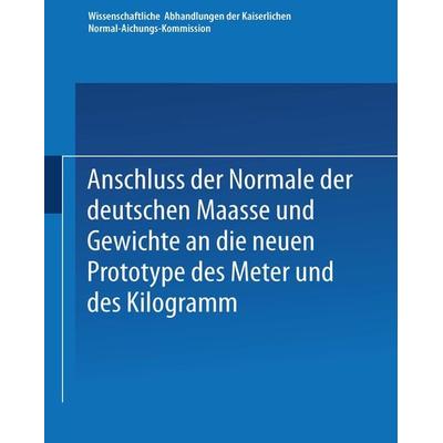 Anschluss der Normale der deutschen Maasse und Gewichte an die neuen Prototype des Meter und des Kilogramm, Taschenbuch von , Springer Berlin,