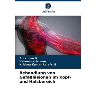 Behandlung von Gefäßläsionen im Kopf- und Halsbereich, Taschenbuch von Sri Kumar K.,Velavan Krishnan,Krishna Kumar Raja V. B., Verlag Unser Wissen,
