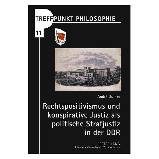 Peter Lang Rechtspositivismus und konspirative Justiz als politische Strafjustiz in der DDR (Deutsch, Hardcover, André Gursky) (7980960)