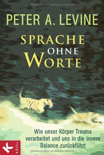 Levine, Peter A. - Sprache ohne Worte: Wie unser Körper Trauma verarbeitet und uns in die innere Balance zurückführt - Preis vom 12.10.2026 11:37:12 h